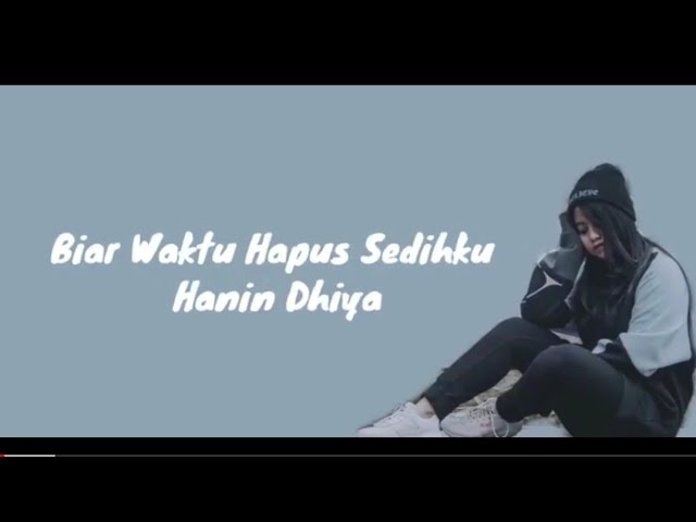 Hanin Dhiya - Biar Waktu Hapus Sedihku (Lyrics) class=