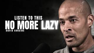STOP BEING LAZY - Powerful Motivational Speech | David Goggins