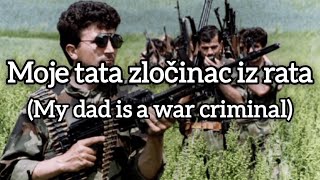Moje tata zločinac iz rata (My Dad Is A War Criminal) Serbian Song
