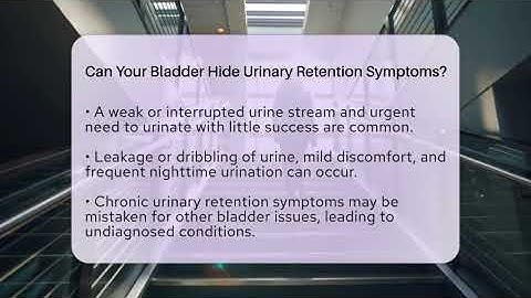 Can Your Bladder Hide Urinary Retention Symptoms? | Bladder Health Support News