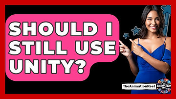Should I Still Use Unity? - The Animation Reel
