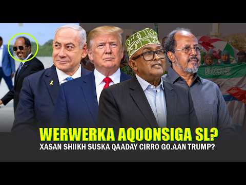 Xog Cusub Werwerka Xasan Shiikh Aqoonsiga SL & Cirro oo Jiifka u diiday Cadowga Go.aanka Washington?