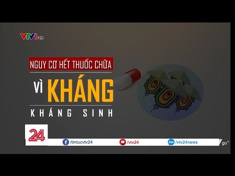 Video Tiêu điểm: Nguy cơ hết thuốc chữa vì kháng kháng sinh... - youtube