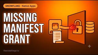 A missing manifest grant broke a Native App install — Snowflake Native Apps