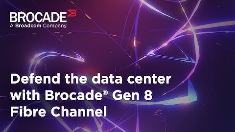 Defend your data center with Brocade® Gen 8 Fibre Channel