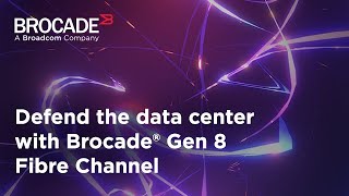 Defend Your Data Center With Brocade Gen 8 Fibre Channel