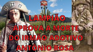 Lampião Aprova O Assassinato Do Seu Irmão Adotivo Antõnio Rosa, Por Seu Outro Irmão Livino Ferreira.