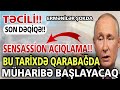 Əsas xəbərlər 19.08.2021, SENSASSİON AÇIQLAMA: Bu tarixdə Qarabağda müharibə başlayacaq, xeberler