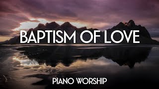 PIANO WORSHIP INSTRUMENTAL // BAPTISM OF LOVE // MUSIC AMBIENT