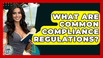 What Are Common Compliance Regulations? - Learn As An Adult
