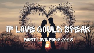 Download Lagu If Love Could Speak - Best Love Songs 2025 (Lyrics) MP3 Download Lagu If Love Could Speak - Best Love Songs 2025 (Lyrics) MP3