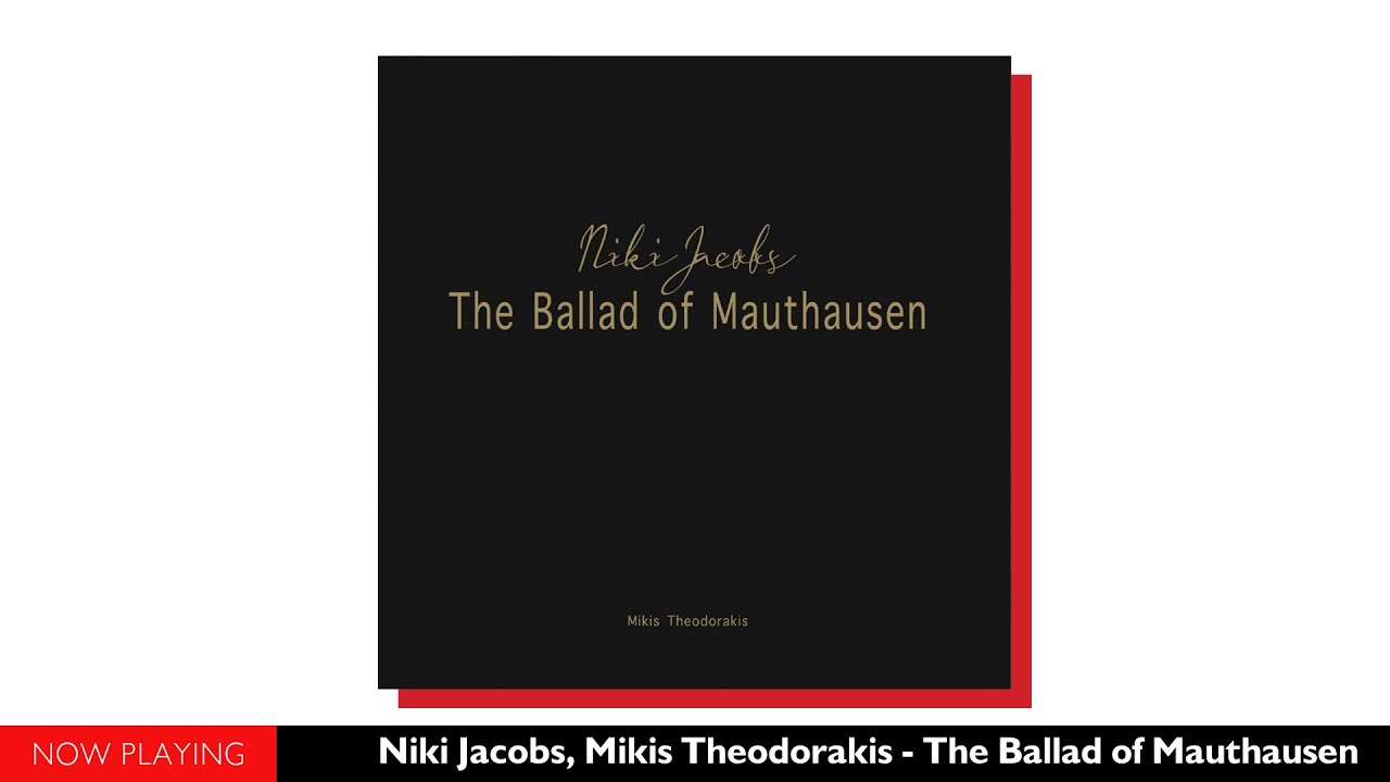 Niki Jacobs Mikis Theodorakis The Ballad Of Mauthausen Album Official Audio 