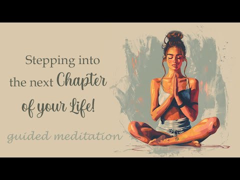 A Guided Meditation for Stepping into the Next Chapter of Your Life!