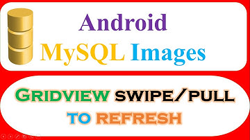 Android MySQL Database Ep.17 : GridView - Swipe/Pull To Refresh Images and Text[SwipeRefreshLayout]