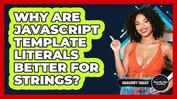 Why Are JavaScript Template Literals Better For Strings? - JavaScript Toolkit