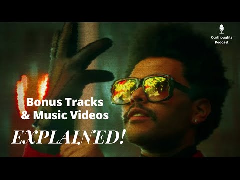 After Hours Bonus Tracks And Music Videos EXPLAINED Ourthoughts Podcast 