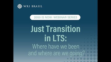 WEBINAR | Just Transition in LTS: Where have we been and where are we going?