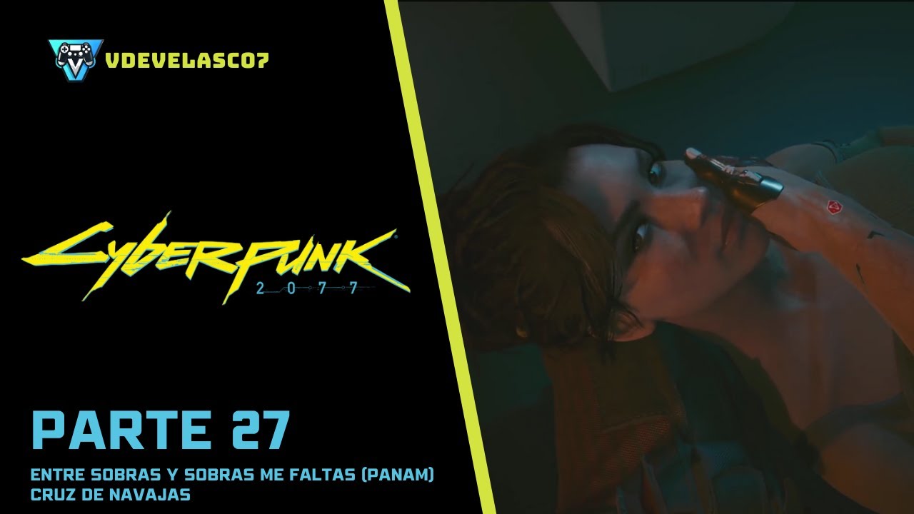 Cyberpunk 2077 | Entre Sobras y Sobras me Faltas (PANAM) | Cruz de Navajas | PARTE 27
