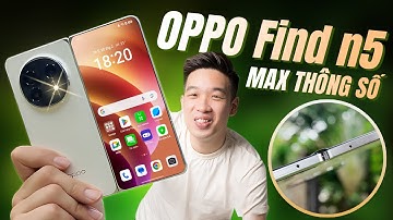 OPPO Find N5 CHÍNH THỨC trên tay RELAB: Quá mỏng - MAX THÔNG SỐ máy gập!