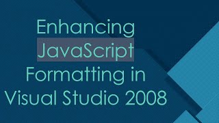 Enhancing JavaScript Formatting in Visual Studio 2008
