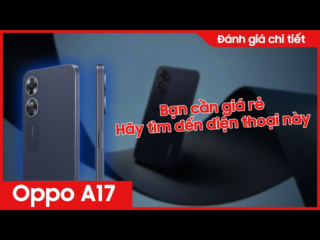 OPPO A17: Điện thoại giá bình dân dành cho mọi nhà!!! | CellphoneS