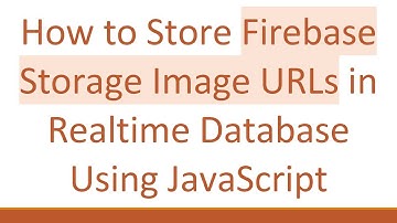 How to Store Firebase Storage Image URLs in Realtime Database Using JavaScript
