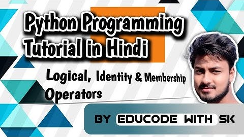 Python Programming  - Logical, Identity, Membership Operators  in Hindi by Educode with SK