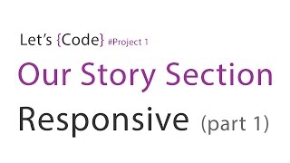 19-Let's Code - Project 1 - Our Story Section Responsive (part 1)