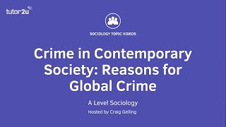 Crime in Contemporary Society - Reasons for Global Crime | A-Level Sociology