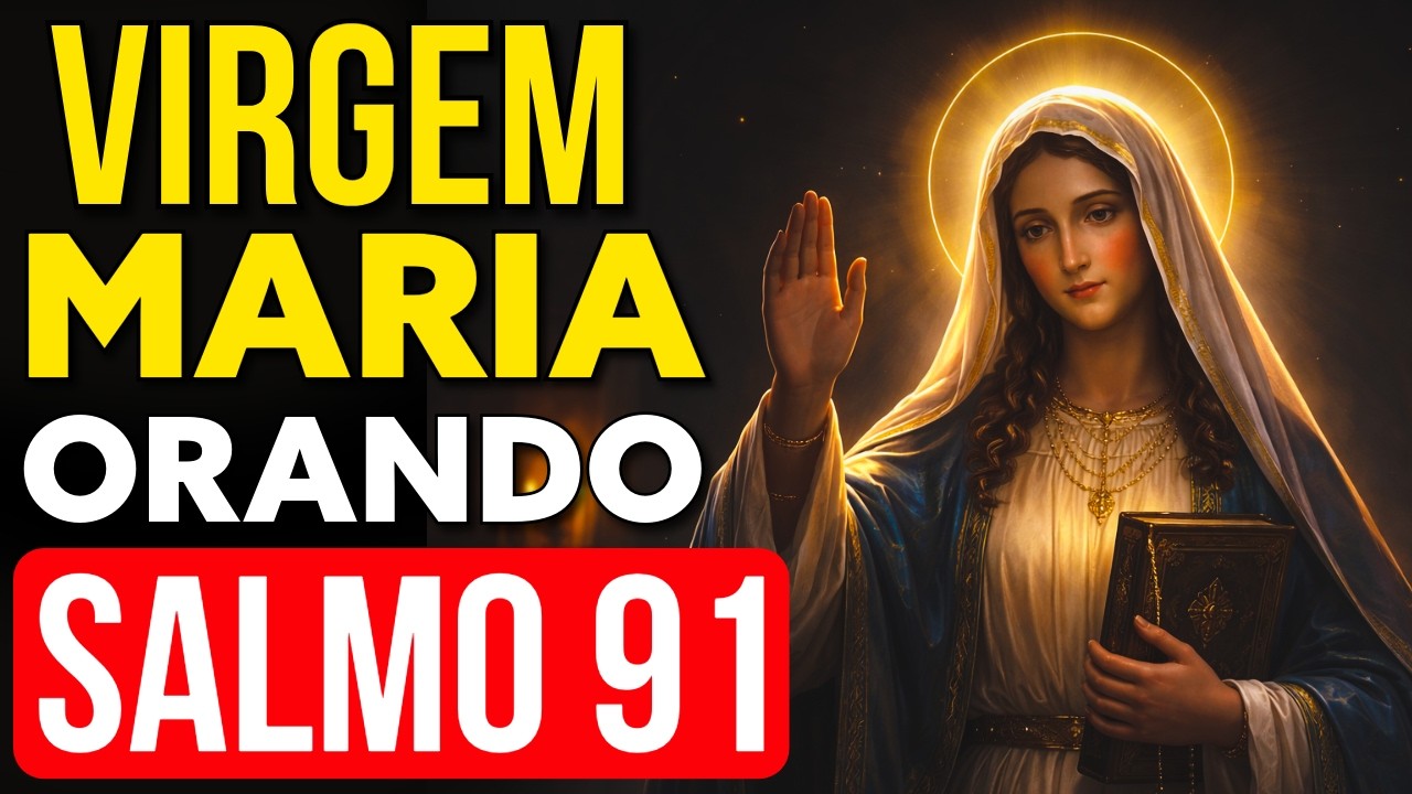 ORAÇÃO DO SALMO 91 PARA DORMIR COM A VIRGEM MARIA PASSANDO NA FRENTE