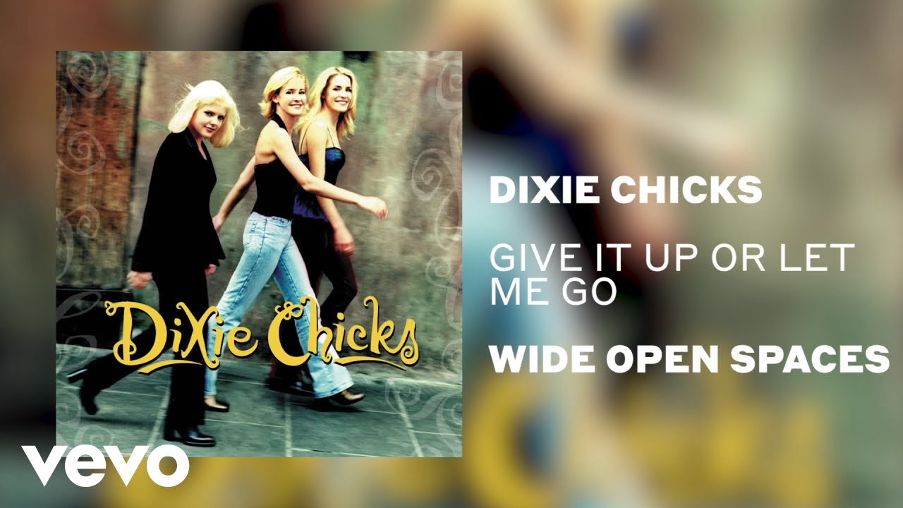 The Chicks - Give It Up or Let Me Go (Official Audio) The Chicks - Give It Up or Let Me Go (Official Audio)