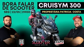 BORA DE FALAR DE SCOOTER: CRUISYM300 com a PROPRIETÁRIA PATRICIA COSTA