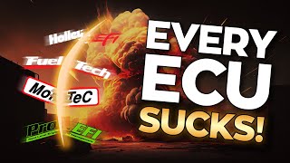 Every ECU Sucks.   Fueltech, Motec, Holley EFI, Pro EFI, Etc.
