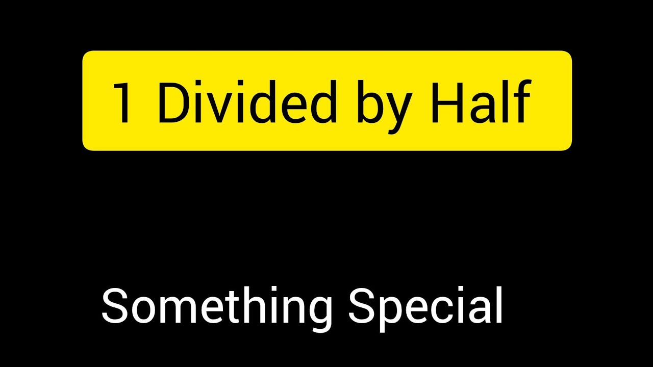 1 Divided By Half YouTube 1-divided-by-half-youtube