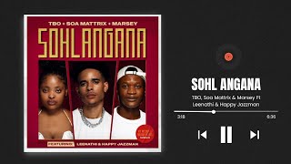 TBO, Soa Mattrix & Marsey Ft Leenathi & Happy Jazzman – Sohl angana