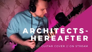 Architects - Hereafter // Guitar [ON STREAM] cover