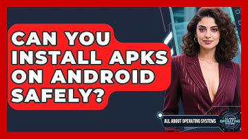 Can You Install APKs On Android Safely? - All About Operating Systems