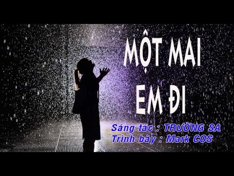 MỘT MAI EM ĐI ( Sáng tác : TRƯỜNG SA 