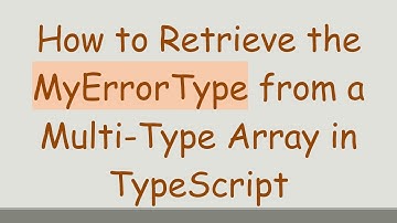 How to Retrieve the MyErrorType from a Multi-Type Array in TypeScript