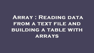 Array : Reading data from a text file and building a table with arrays
