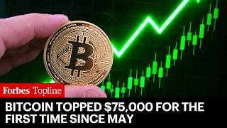 Bitcoin Topped $75,000 For The First Time Since May
