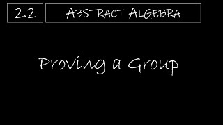 Abstract Algebra - 2.2 Proving a Group