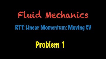 Reynolds Transport Linear momentum Moving Control Volume