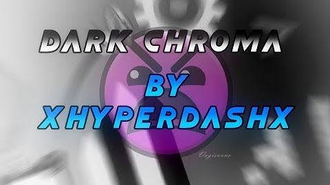 "Dark Chroma" - Insane (By xHyperDashx) 100% - GDPS Editor 2.2 SubZero - Geometry Dash 2.2.