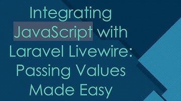 Integrating JavaScript with Laravel Livewire: Passing Values Made Easy