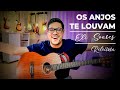 Como tocar Os Anjos te louvam - Eli Soares |  Vídeo Aula De Violão | Atualizado 2021 | Releitura