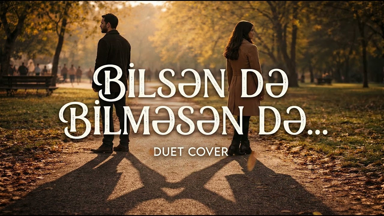 Bilsən də, Bilməsən də — Romantic Duet Cover | Kölgə və Günəş