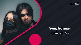 Uzmir & Mira - Yomg'irdaman | Узмир & Мира - Ёмгирдаман (AUDIO)