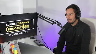 Against The Grain Podcast - Stu Crompton EP1 introduction