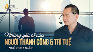 NHỮNG YẾU TỐ CỦA NGƯỜI THÀNH CÔNG VÀ TRÍ TUỆ | Ngô Minh Tuấn | Học viện CEO Việt Nam Global